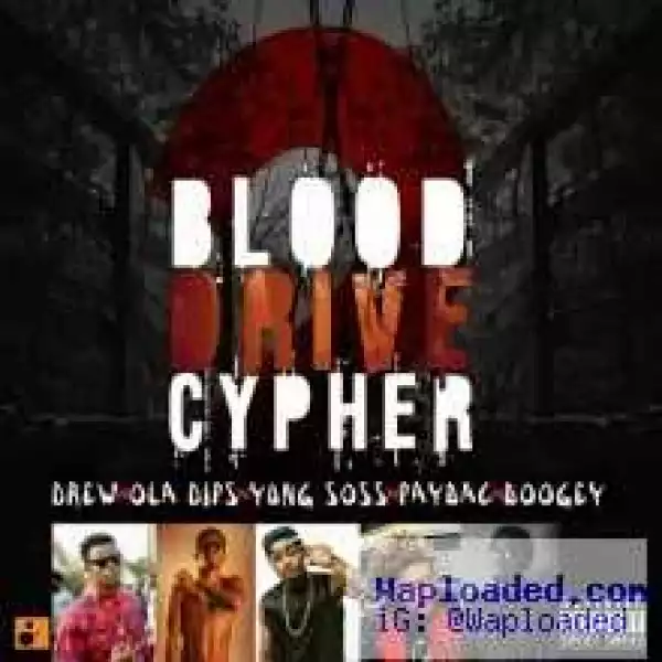 Drew - Blood Drive Cypher ft. Ola Dips X Yung Soss X PayBac X Boogey